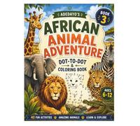 African Animal Adventure: A Dot-to-Dot, Coloring & Activity Book for Curious Kids Ages 5-10 (Adedayo's Learning Adventures)