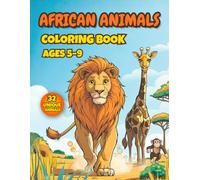 African Animals Coloring Book for Kids Ages 5-9: A Fun Safari Coloring Book with Lions, Elephants, Giraffes and 32 Unique Animal Pages for Creative Kids