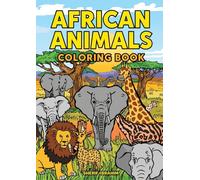 African Animals Coloring Book: Fun and Educational Safari Coloring Adventure for Kids Ages 3-8 | Cute & Realistic Wildlife Animals | Lions, Elephants, Giraffes, Zebras & More