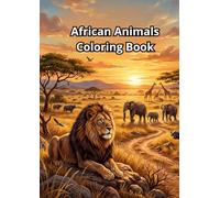 African Animals Coloring Book: Wildlife of the African Savannah for Relaxation and Creativity
