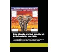 African Animals Dot-to-Dot Book: Connect the Dots Activity Pages for Kids, Teens & Adults: Fun & Relaxing Big Dot-to-Dot Puzzles Featuring Lions, ... | Stress-Relief Activity Book for All Ages