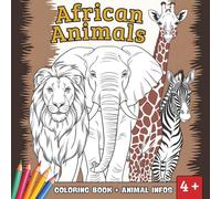 AFRICAN ANIMALS - THE COLORING BOOK (WITH INTERESTING ANIMAL FACTS):: Mammals, birds, reptiles, amphibians and insects to experience and discover from the age of 4.