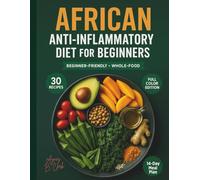 African Anti-Inflammatory Diet for Beginners: 14-Day Meal Plan with Easy Whole-Food Recipes to Support Gut Health and Metabolism