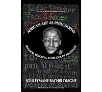 African Art as Philosophy: Senghor, Bergson, and the Idea of Negritude