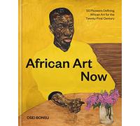 African Art Now: 50 Pioneers Defining African Art for the Twenty-first Century