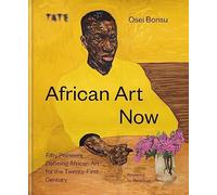 African Art Now /anglais: fifty pioneers defining African art for the twenty-first century