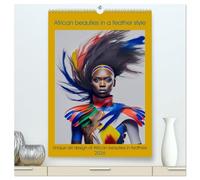 African beauties in a feather style (High Quality Premium Wall Calendar 2026 DIN A2 portrait),CALVENDO 12 Month Wall Calendar: Unique art design of African beauties in feathers