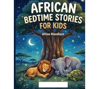 AFRICAN BEDTIME STORIES FOR KIDS: 20 Soothing Tales and 10 Lullabies for a Peaceful Sleep (Calm Down Stories for Kids)