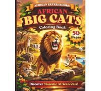 African Big Cats Coloring Book for Kids Ages 4-8: Fun and Easy Safari Animal Coloring Pages with Lions, Leopards, Cheetahs, Servals, Caracals, Jungle Cats, Fun Facts, and Creative Activities