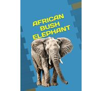 AFRICAN BUSH ELEPHANT: ANIMALS OF THE WORLD, Positive affirmations, Motivational and inspirational notebook, Animal notebook, Birthday gifts, Notebook gifts, Anniversary gifts, For all...