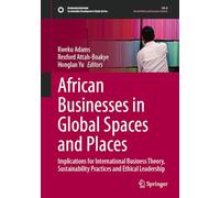 African Businesses in Global Spaces and Places: Implications for International Business Theory, Sustainability Practices and Ethical Leadership (Sustainable Development Goals Series)