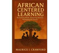 African-Centered Education: Reclaiming Minds, Restoring Identity, Reshaping the Future