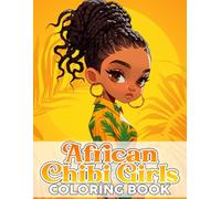 African Chibi Girls Coloring Book: Whimsical Ethnic Beauty Coloring Pages With Lovely Diaspora Patterns and Adorable Illustrations For All Ages Creativity and Calm