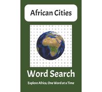 African Cities Word Search Puzzle Book: A Cultural, Historic, and Safari-Fueled Journey Through Iconic African Metropolises - 6×9 Inches, 110 Pages, ... to Explore the Continent One Word at a Time