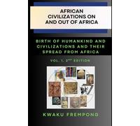 African Civilization on and out of Africa: Volume 1, 2nd Edition: Birth of Humankind and Civilizations, and their spread from Africa