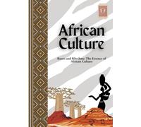 African Culture: Roots and Rhythms: The Essence of African Culture