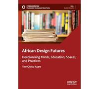 African Design Futures: Decolonising Minds, Education, Spaces, and Practices (Sustainable Development Goals Series)