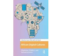 African Digital Cultures: Platforms, Publics, and Infrastructures (Digital Studies)