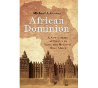 African Dominion: A New History of Empire in Early and Medieval West Africa
