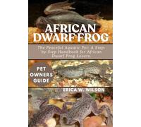 AFRICAN DWARF FROG: The Peaceful Aquatic Pet: A Step-by-Step Handbook for African Dwarf Frog Lovers.