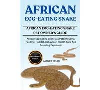 AFRICAN EGG-EATING SNAKE: African Egg-Eating Snakes as Pets: Housing, Feeding, Habitat, Behaviour, Health Care And Breeding Explained.