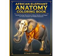 African Elephant Anatomy Coloring Book: Detailed Zoology Illustrations of Bones, Muscles, and Organs for Science Students and Wildlife Enthusiasts (All Animal Veterinary Book)