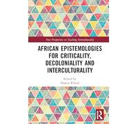 African Epistemologies for Criticality, Decoloniality and Interculturality (New Perspectives on Teaching Interculturality)