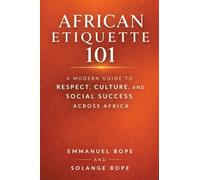African Etiquette 101: A Modern Guide to Respect, Culture, and Social Success Across Africa