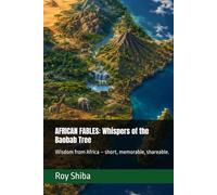 AFRICAN FABLES: Whispers of the Baobab Tree: Wisdom from Africa - short, memorable, shareable. (The World Wisdom Archive)