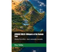 AFRICAN FABLES: Whispers of the Baobab Tree: Wisdom from Africa - short, memorable, shareable. (The World Wisdom Archive)