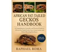 AFRICAN FAT-TAILED GECKOS HANDBOOK: A Comprehensive Scientific and Practical Guide to African Fat-Tailed Gecko Care, Conservation, and Ethical Breeding Excellence.