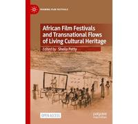 African Film Festivals and Transnational Flows of Living Cultural Heritage (Framing Film Festivals)