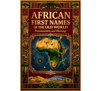 African First Names of the Old World: Pronunciations & Meanings
