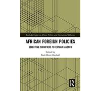 African Foreign Policies: Selecting Signifiers to Explain Agency (Routledge Studies in African Politics and International Relations)