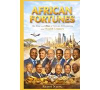 African Fortunes: The Rise and Rise of African Billionaires and Wealth Creators
