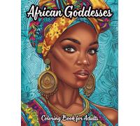 African Goddesses Coloring Book for Adults: 60 Single-Sided Portraits Inspired by African Mythology, Tribal Beauty, Spiritual Symbols & Divine Female ... Relaxation (SACRED FEMININE COLORING SERIES)