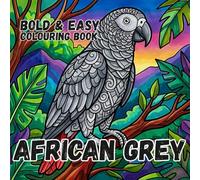 AFRICAN GREY PARROT COLOURING BOOK: Bold and Easy for Kids and Adults: 50 Simple Cute Designs for Bird Lovers, Seniors, anxiety and Stress Relief (Paws, Claws & Big Bold Lines)