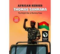 AFRICAN HEROES - THOMAS SANKARA: The Bright Star of Burkina Faso - Special Edition:, in ducational Background Information
