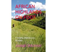 AFRICAN HIGHLANDS ON FOOT: ETHIOPIA, MOROCCO & BEYOND