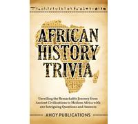 African History Trivia: Unveiling the Remarkable Journey from Ancient Civilizations to Modern Africa with 390 Intriguing Questions and Answers
