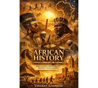 AFRICAN HISTORY (Untold / Forbidden / Pre-Colonial): Reclaiming the World’s Oldest Civilizations