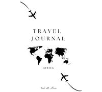 African Horizons: A Map of Memories: A Travel Journal for Safari, Culture, and Adventure - Document Your Journey Through Africa’s Wonders