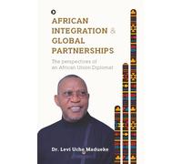 AFRICAN INTEGRATION & GLOBAL PARTNERSHIPS: The Perspectives of an African Union Diplomat