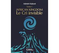 African Kingdom - Tome I : Le Cri invisible