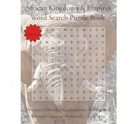African Kingdoms & Empires Word Search Puzzle Book: Discover Powerful Civilizations, Rulers, and Ancient Legacies Across the Continent | 110 Pages | 55 Puzzles (Travel & Discovery)
