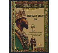 African Kings: Crowned in Legacy Volume I: 12 Kings Who Shaped History Coloring & Activity Book of Strength, Courage, and Leadership