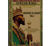 African Kings: Crowned in Legacy Volume I: 12 Kings Who Shaped History Coloring & Activity Book of Strength, Courage, and Leadership (Hardcover Keepsake Edition)