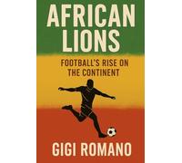 African Lions: Football’s Rise on the Continent