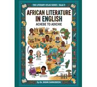 African Literature in English: Achebe to Adichie (THE LITERARY ATLAS SERIES)