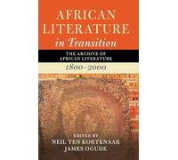 African Literature in Transition: Volume 1: The Archive of African Literature, 1800-2000